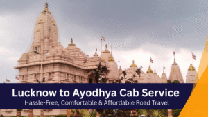 Book Lucknow to Ayodhya Cab Service online – Hassle-free cab service with top vehiclescomfortable road travel with affordable