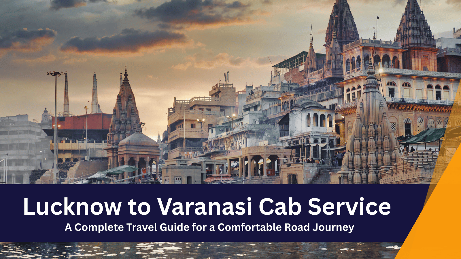 Lucknow to Varanasi Cab Service – A Complete Travel Guide for a Comfortable Road Journey 1 best Lucknow to Varanasi Cab Service – Road Trip Travel Guide by LucknowTaxiRentalService