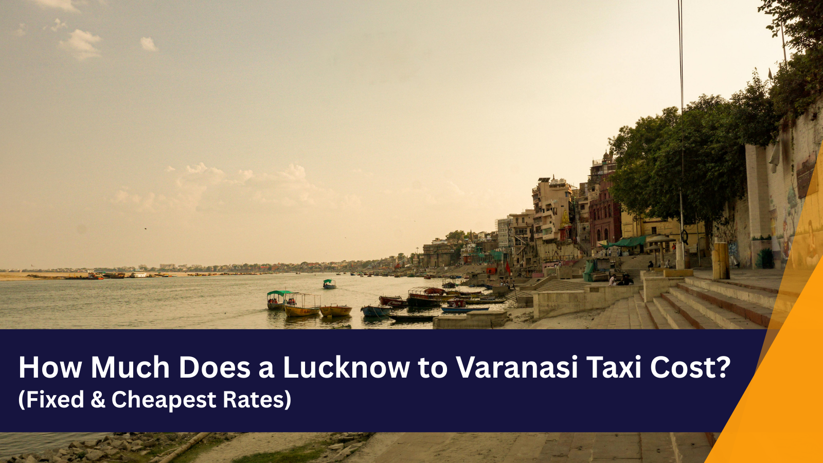 How Much Does a Lucknow to Varanasi Taxi Cost? (Fixed & Cheapest Rates)
