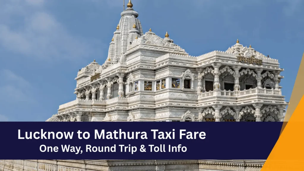 Lucknow to Mathura Taxi Fare – One Way, Round Trip & Toll Info 1 Lucknow to mathura taxi fare