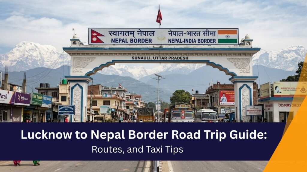 Lucknow to Nepal Border Taxi