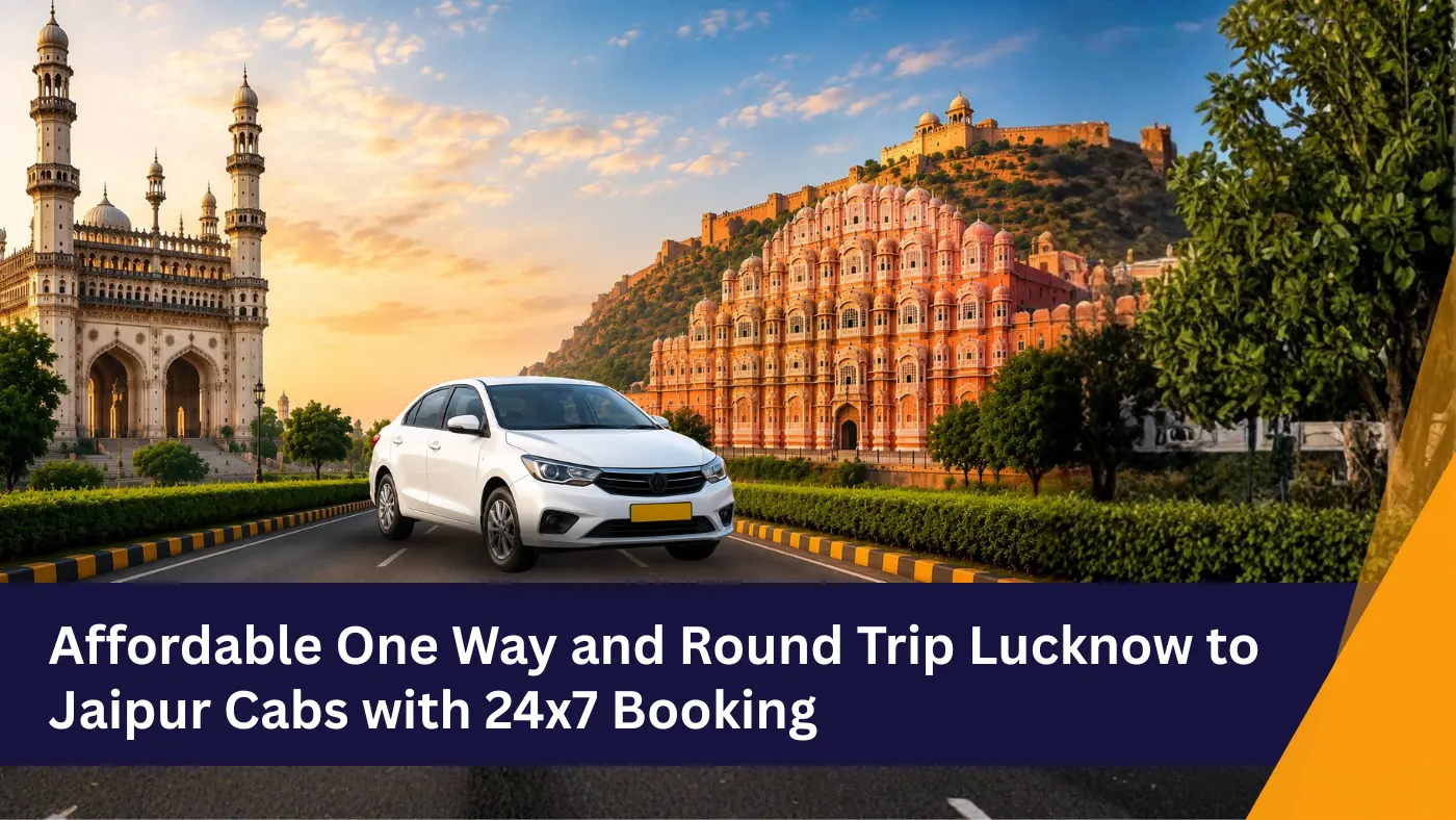 Affordable One Way and Round Trip Lucknow to Jaipur Cabs with 24×7 Booking