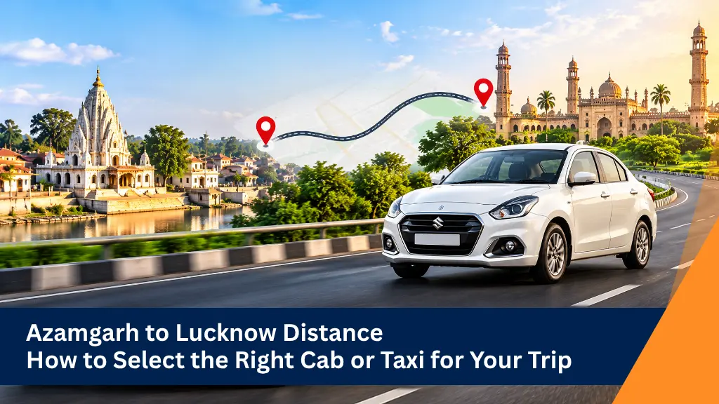 Azamgarh to Lucknow Distance: How to Select the Right Cab or Taxi for Your Trip