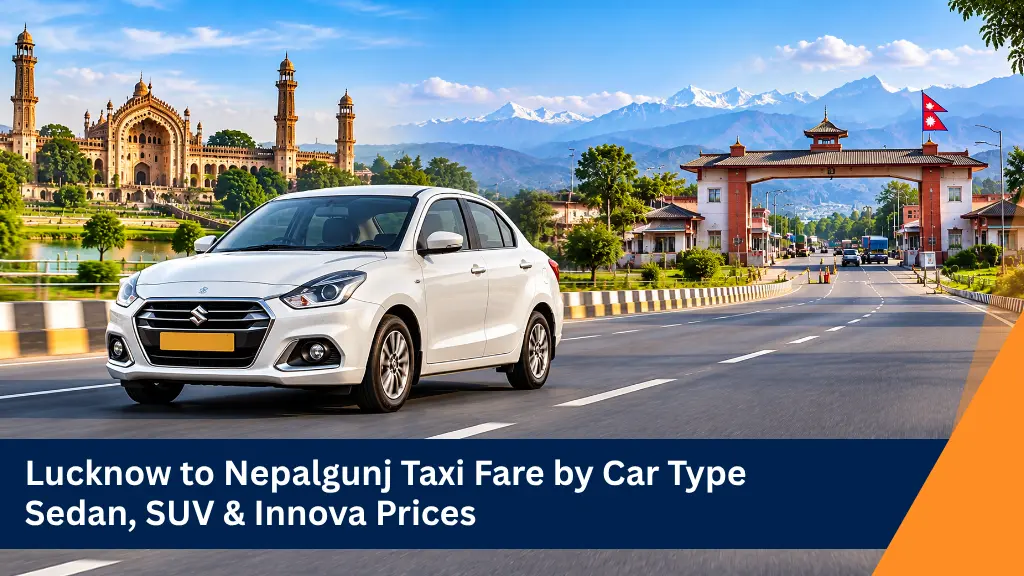 Lucknow to Nepalgunj Taxi Fare by Car Type: Sedan, SUV & Innova Prices
